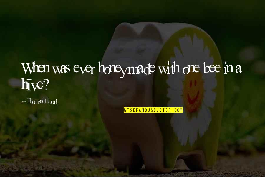 Demirer Quotes By Thomas Hood: When was ever honey made with one bee Demirer Quotes By Thomas Hood: When was ever honey made with one bee