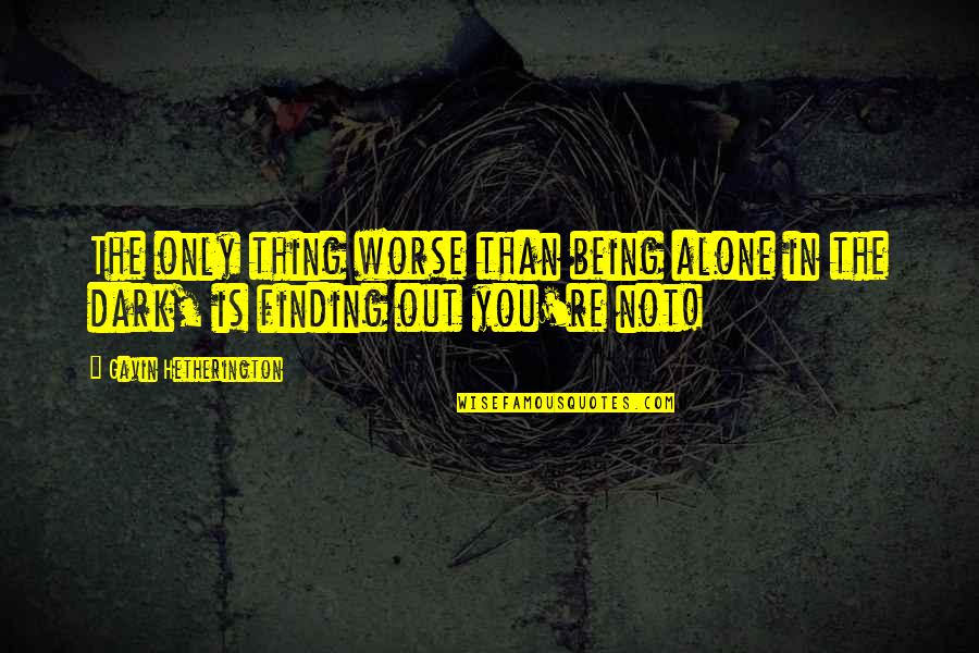 Demirkol Sizdirmazlik Quotes By Gavin Hetherington: The only thing worse than being alone in