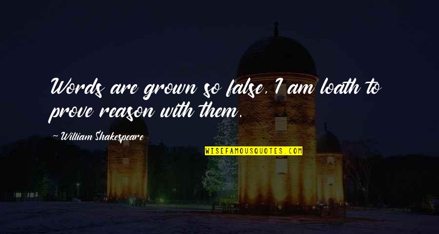 Demirler Yayincilik Quotes By William Shakespeare: Words are grown so false, I am loath Demirler Yayincilik Quotes By William Shakespeare: Words are grown so false, I am loath