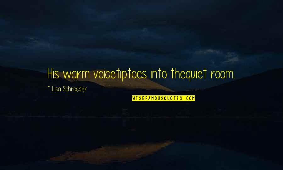 Demiryolu Ara Lari Quotes By Lisa Schroeder: His warm voicetiptoes into thequiet room.