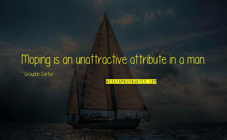 Demiryolu Online Quotes By Graydon Carter: Moping is an unattractive attribute in a man.
