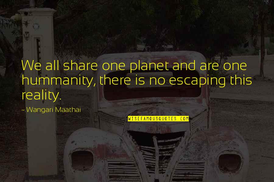 Demiryolu Online Quotes By Wangari Maathai: We all share one planet and are one