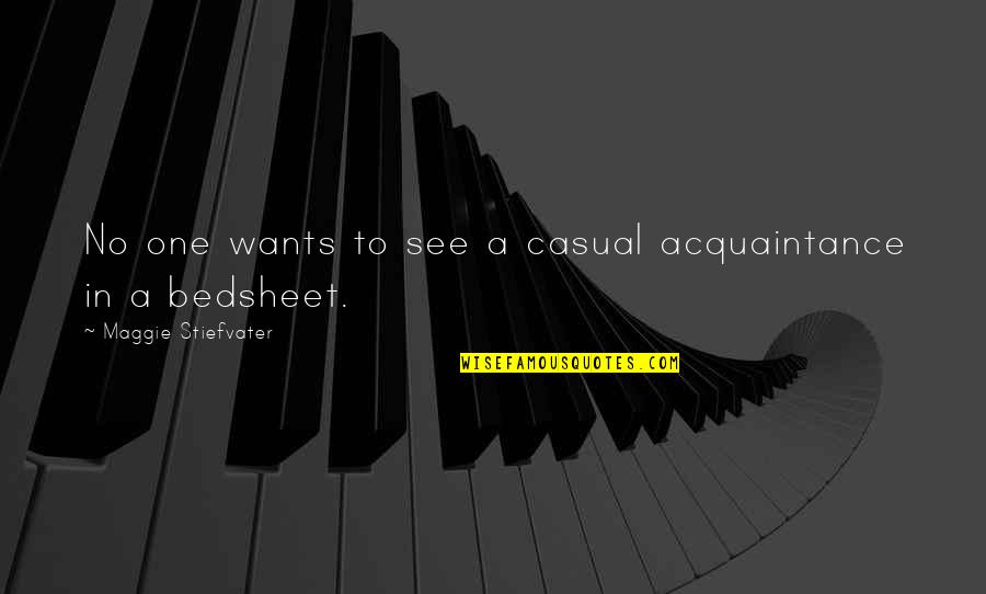 Demiryolu Vagzali Quotes By Maggie Stiefvater: No one wants to see a casual acquaintance Demiryolu Vagzali Quotes By Maggie Stiefvater: No one wants to see a casual acquaintance