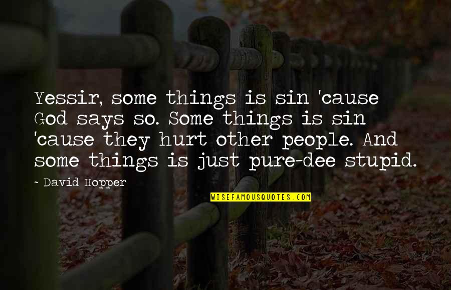 Demise Define Quotes By David Hopper: Yessir, some things is sin 'cause God says
