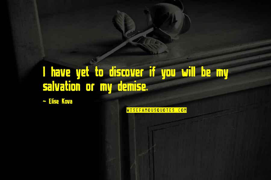 Demise Quotes By Elise Kova: I have yet to discover if you will