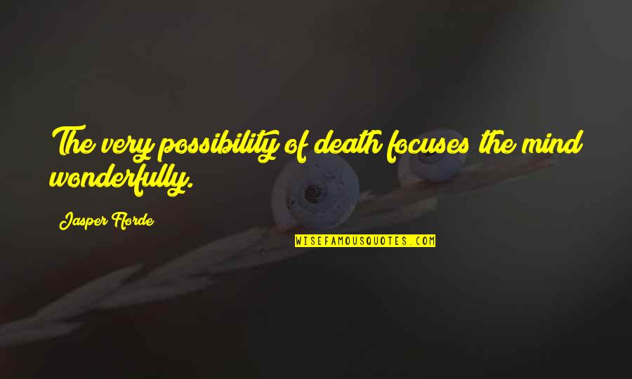 Demise Quotes By Jasper Fforde: The very possibility of death focuses the mind