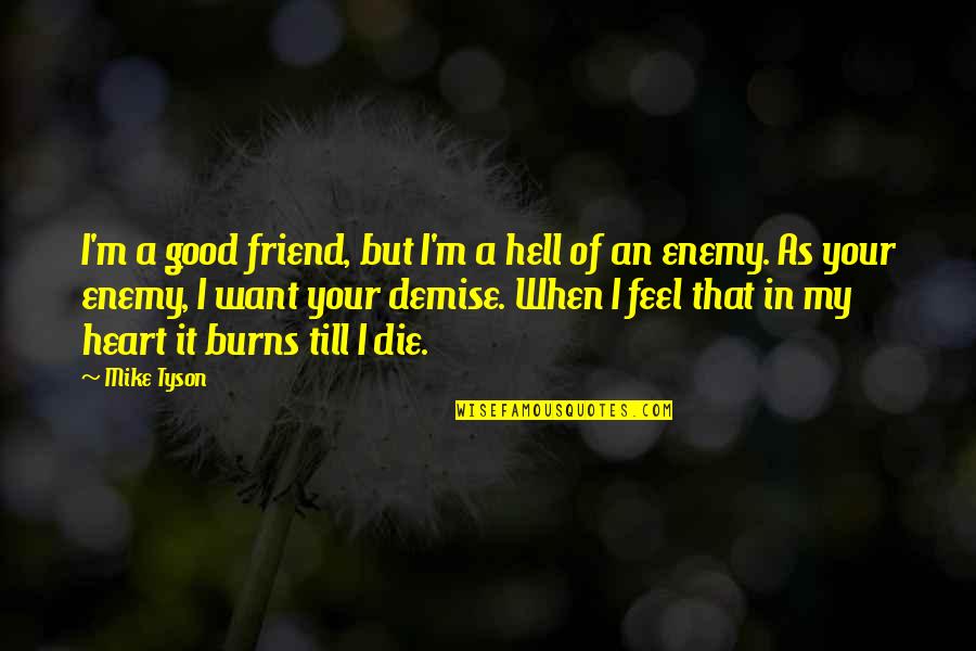 Demise Quotes By Mike Tyson: I'm a good friend, but I'm a hell