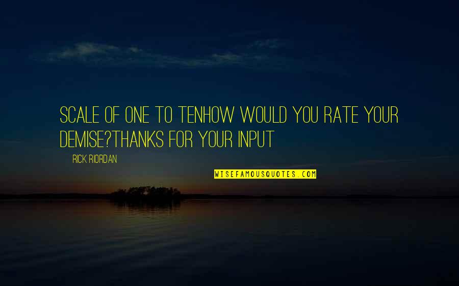 Demise Quotes By Rick Riordan: Scale of one to tenHow would you rate