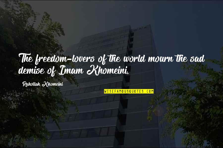 Demise Quotes By Ruhollah Khomeini: The freedom-lovers of the world mourn the sad