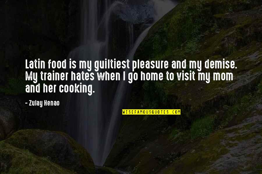 Demise Quotes By Zulay Henao: Latin food is my guiltiest pleasure and my