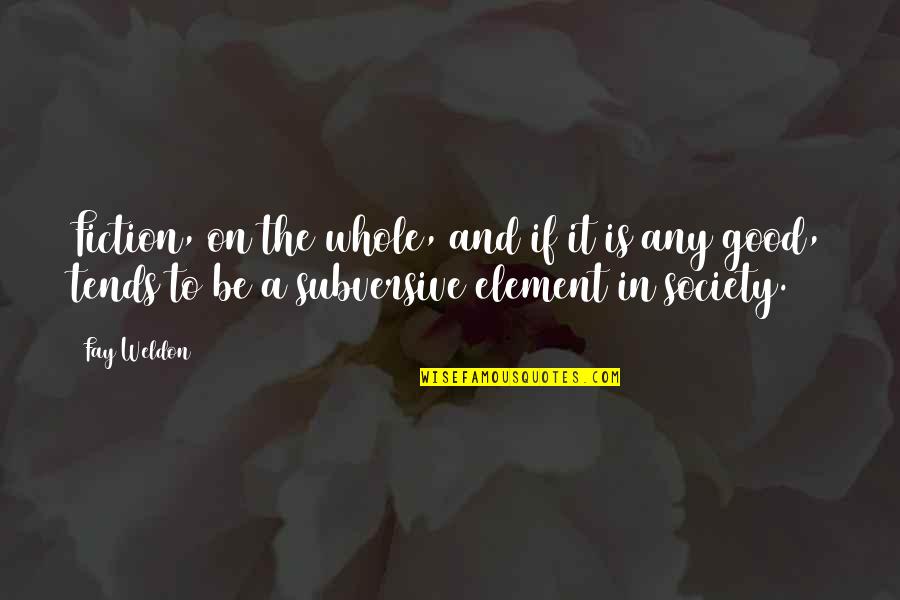 Demised Quotes By Fay Weldon: Fiction, on the whole, and if it is Demised Quotes By Fay Weldon: Fiction, on the whole, and if it is