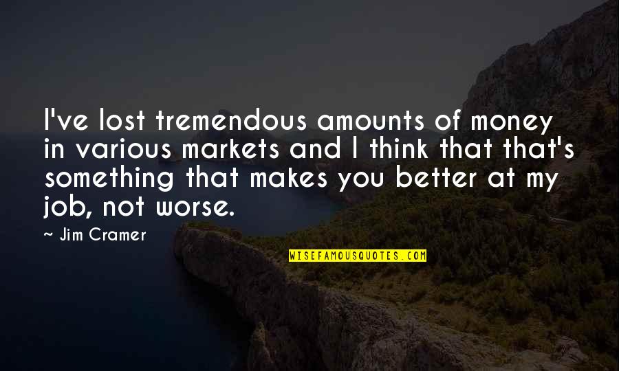 Demised Twin Quotes By Jim Cramer: I've lost tremendous amounts of money in various Demised Twin Quotes By Jim Cramer: I've lost tremendous amounts of money in various