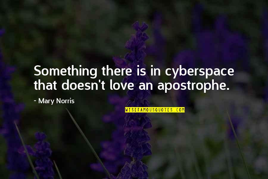 Demisemiquavers Quotes By Mary Norris: Something there is in cyberspace that doesn't love