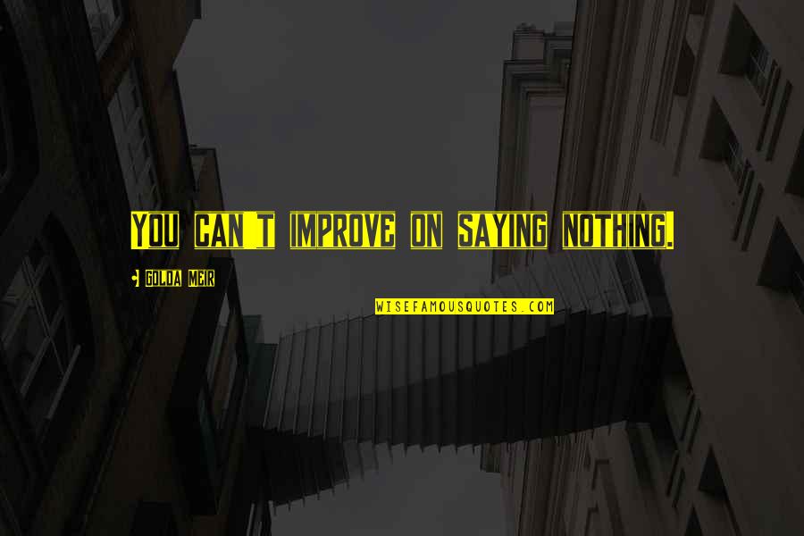 Demises Curse Quote Quotes By Golda Meir: You can't improve on saying nothing. Demises Curse Quote Quotes By Golda Meir: You can't improve on saying nothing.