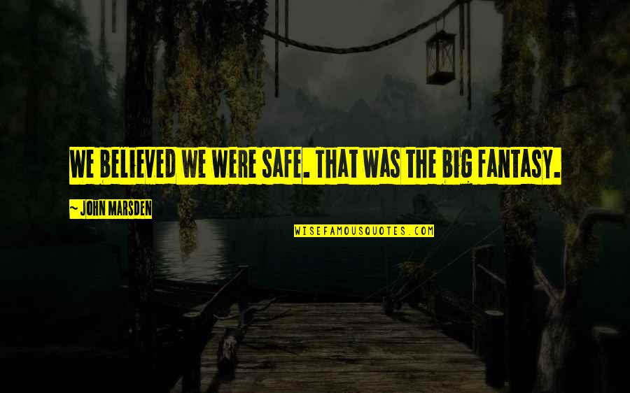 Demises Curse Quote Quotes By John Marsden: We believed we were safe. That was the