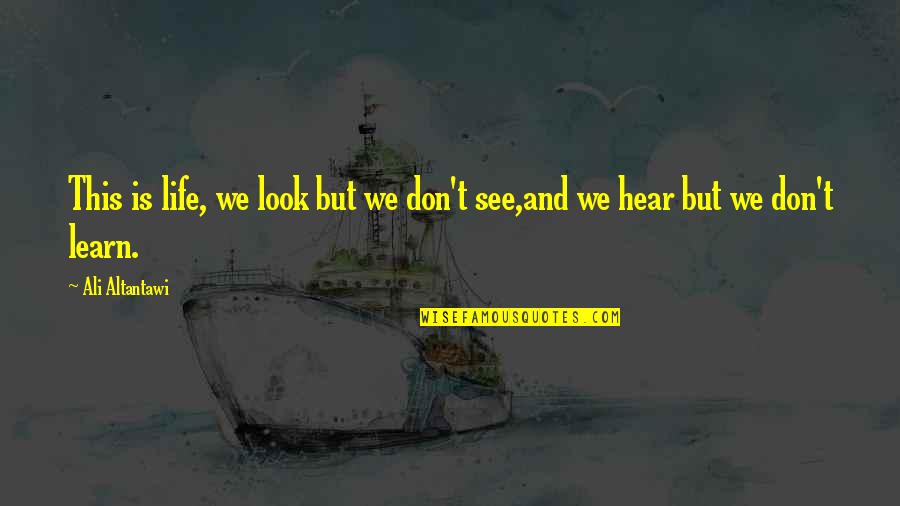 Demisia Tunnel Quotes By Ali Altantawi: This is life, we look but we don't