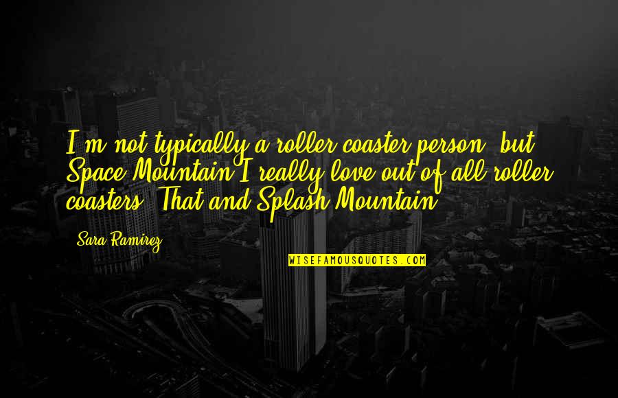 Demisia Tunnel Quotes By Sara Ramirez: I'm not typically a roller coaster person, but