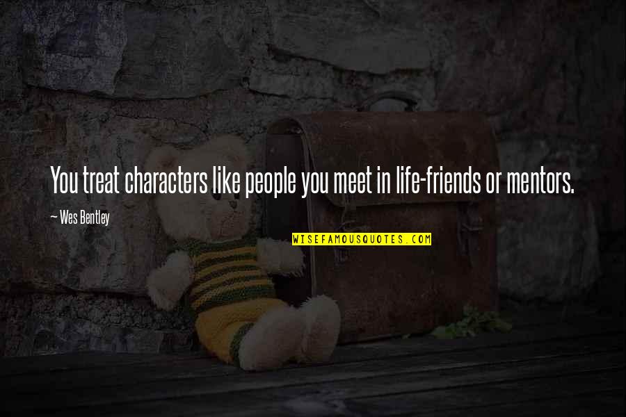 Demissie Kebede Quotes By Wes Bentley: You treat characters like people you meet in