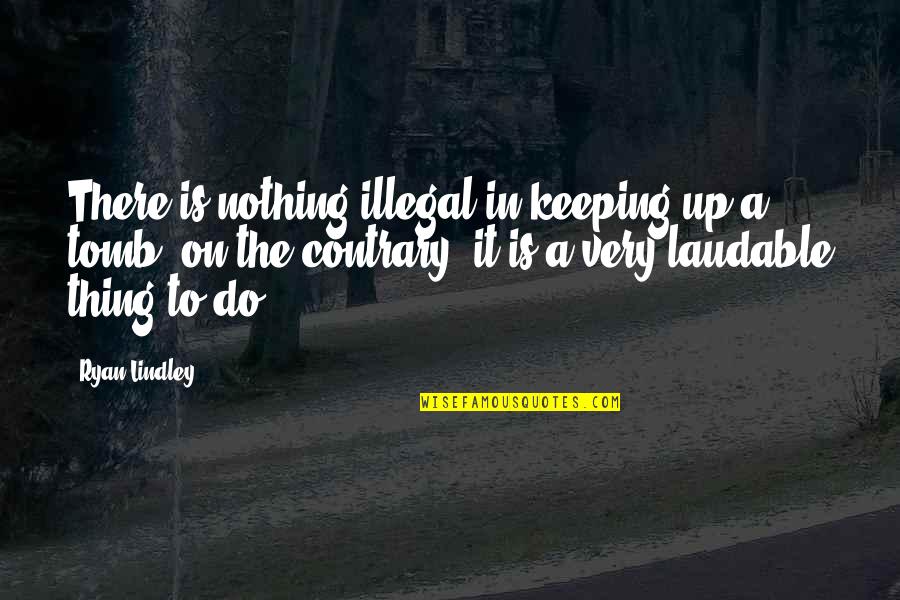 Demitir Quotes By Ryan Lindley: There is nothing illegal in keeping up a