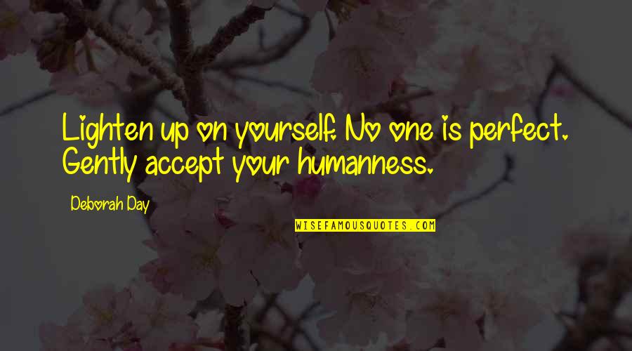 Demititan Quotes By Deborah Day: Lighten up on yourself. No one is perfect.