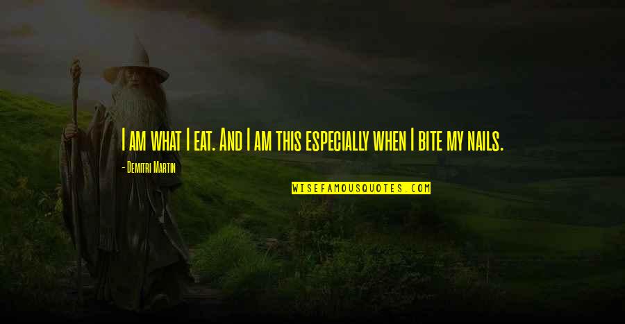 Demitri Quotes By Demitri Martin: I am what I eat. And I am Demitri Quotes By Demitri Martin: I am what I eat. And I am