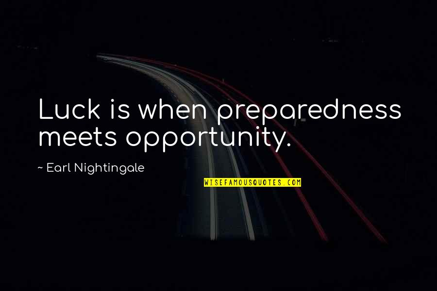 Demitry Creations Quotes By Earl Nightingale: Luck is when preparedness meets opportunity. Demitry Creations Quotes By Earl Nightingale: Luck is when preparedness meets opportunity.