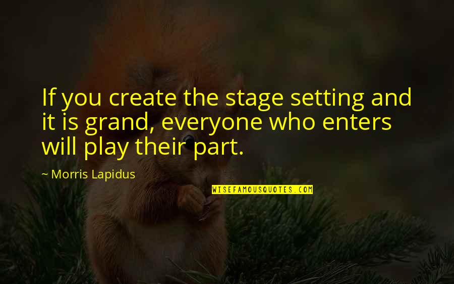Demitry Hopkins Quotes By Morris Lapidus: If you create the stage setting and it