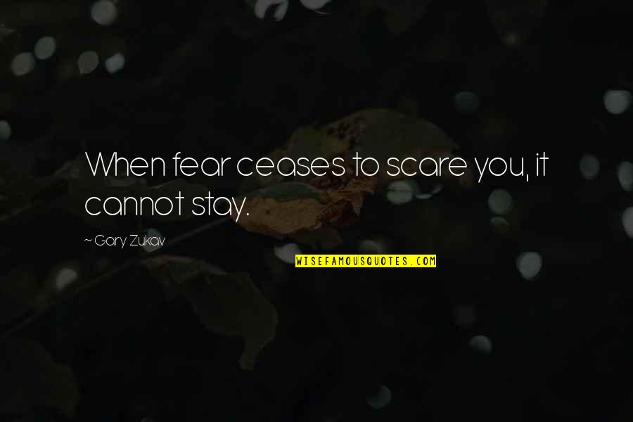 Demiurge Quotes By Gary Zukav: When fear ceases to scare you, it cannot