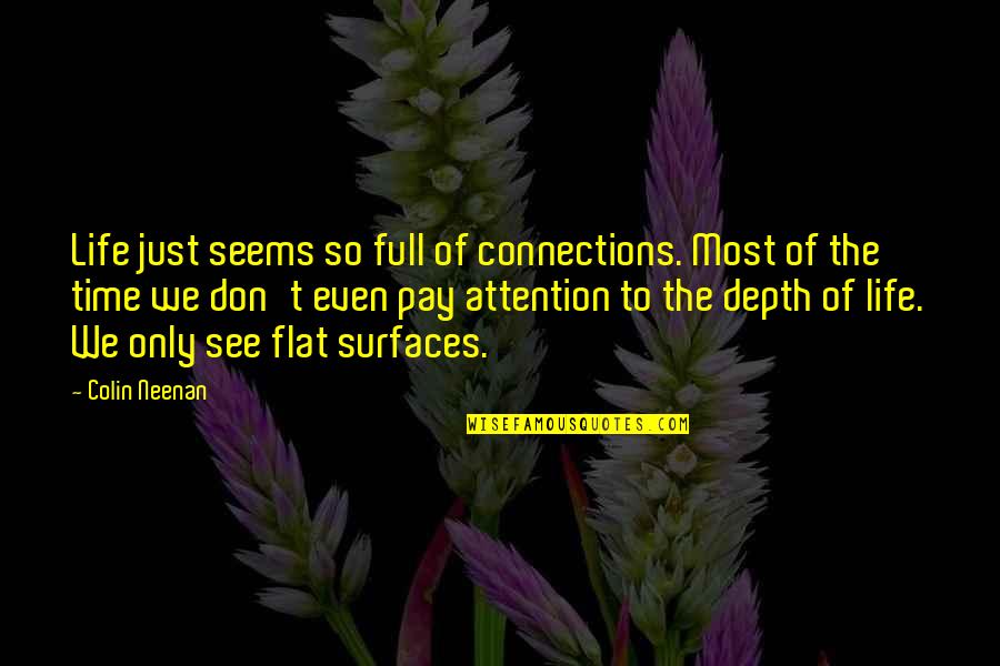 Demiurges Happy Quotes By Colin Neenan: Life just seems so full of connections. Most Demiurges Happy Quotes By Colin Neenan: Life just seems so full of connections. Most