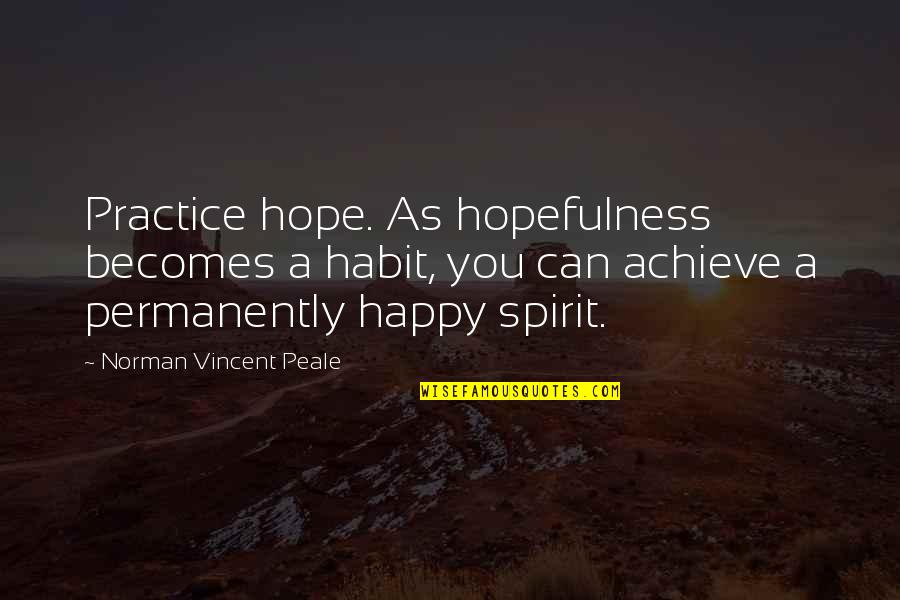Demiurgical Quotes By Norman Vincent Peale: Practice hope. As hopefulness becomes a habit, you