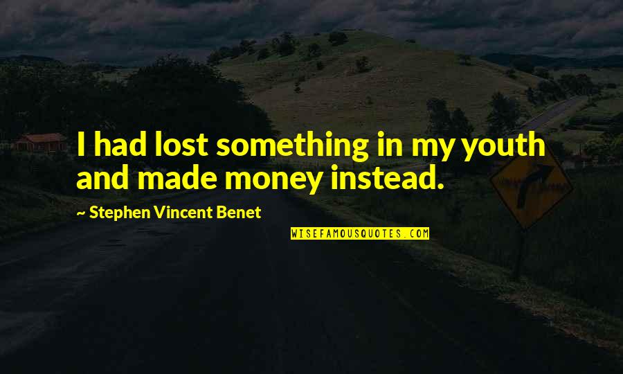 Demiurgical Quotes By Stephen Vincent Benet: I had lost something in my youth and