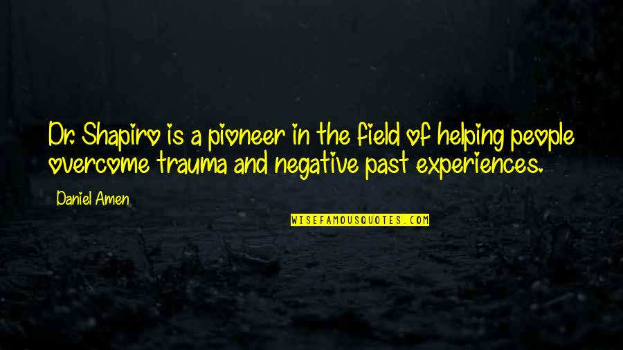 Demiurgically Quotes By Daniel Amen: Dr. Shapiro is a pioneer in the field Demiurgically Quotes By Daniel Amen: Dr. Shapiro is a pioneer in the field