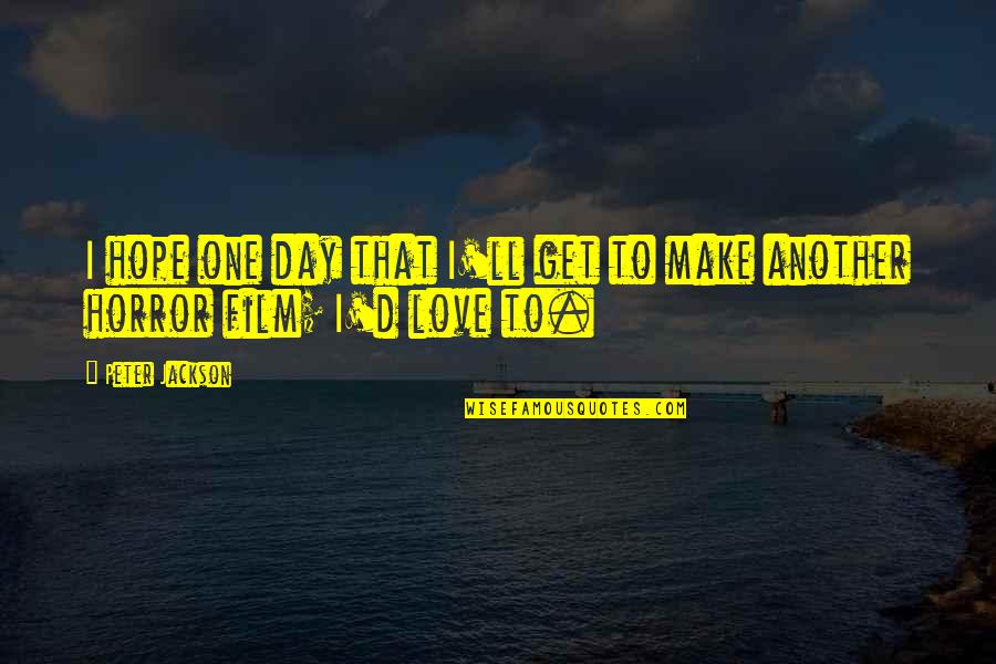 Demiurgo Dibujo Quotes By Peter Jackson: I hope one day that I'll get to