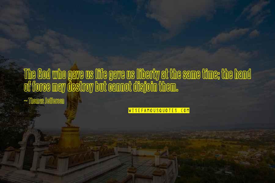 Demj N Ferenc Quotes By Thomas Jefferson: The God who gave us life gave us Demj N Ferenc Quotes By Thomas Jefferson: The God who gave us life gave us
