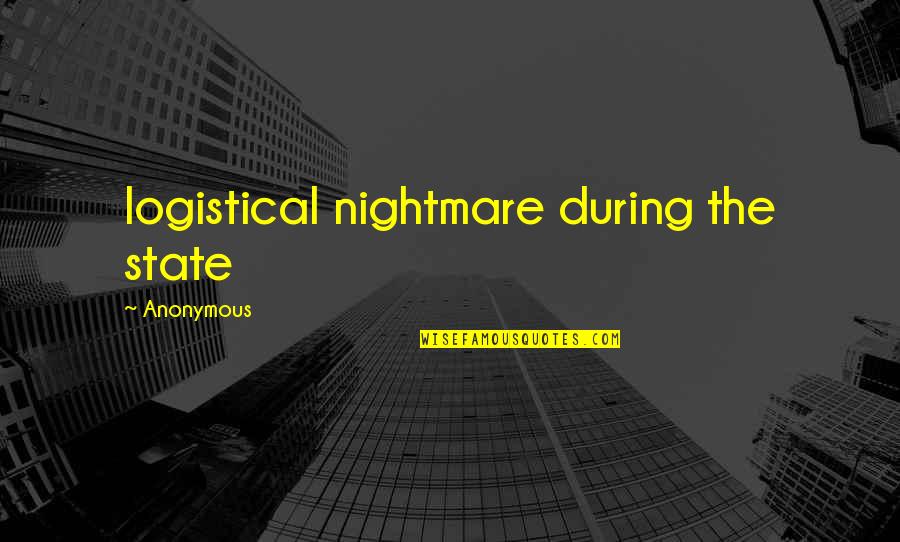 Demka Fue Quotes By Anonymous: logistical nightmare during the state