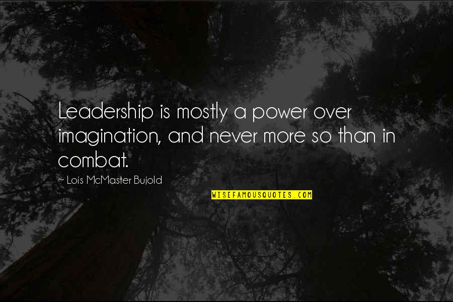 Demkaz Quotes By Lois McMaster Bujold: Leadership is mostly a power over imagination, and Demkaz Quotes By Lois McMaster Bujold: Leadership is mostly a power over imagination, and