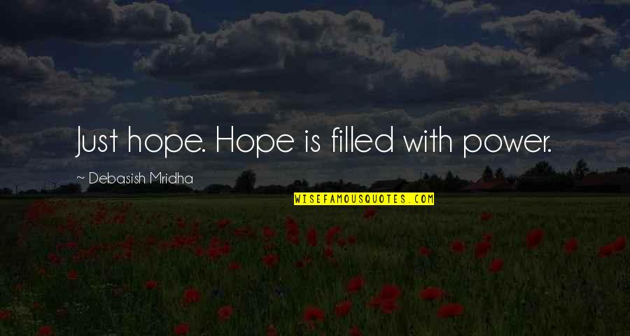 Demko Feder Quotes By Debasish Mridha: Just hope. Hope is filled with power. Demko Feder Quotes By Debasish Mridha: Just hope. Hope is filled with power.