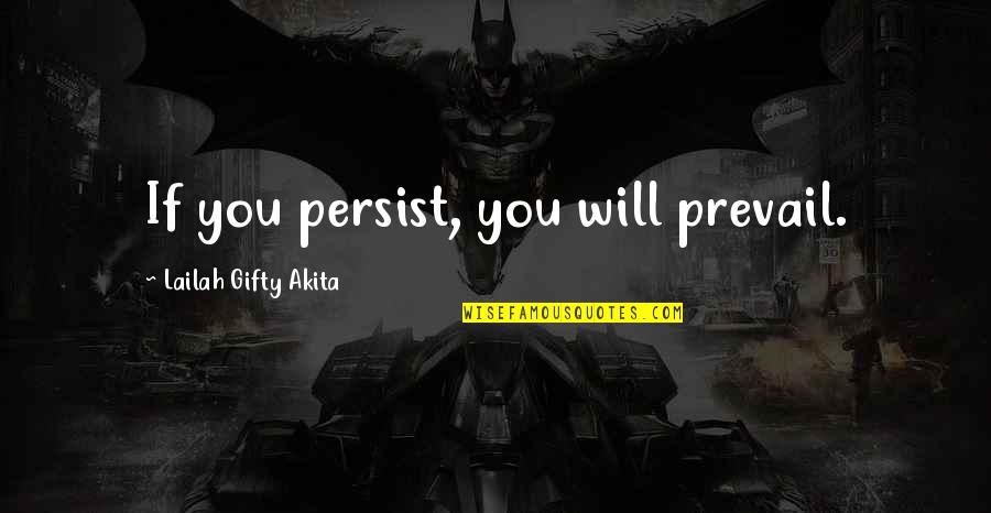 Demko Feder Quotes By Lailah Gifty Akita: If you persist, you will prevail.