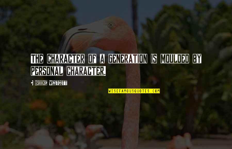 Demlers Evergreen Quotes By Brooke Westcott: The character of a generation is moulded by