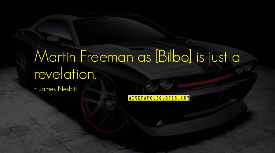 Demmas Bar Quotes By James Nesbitt: Martin Freeman as [Bilbo] is just a revelation.