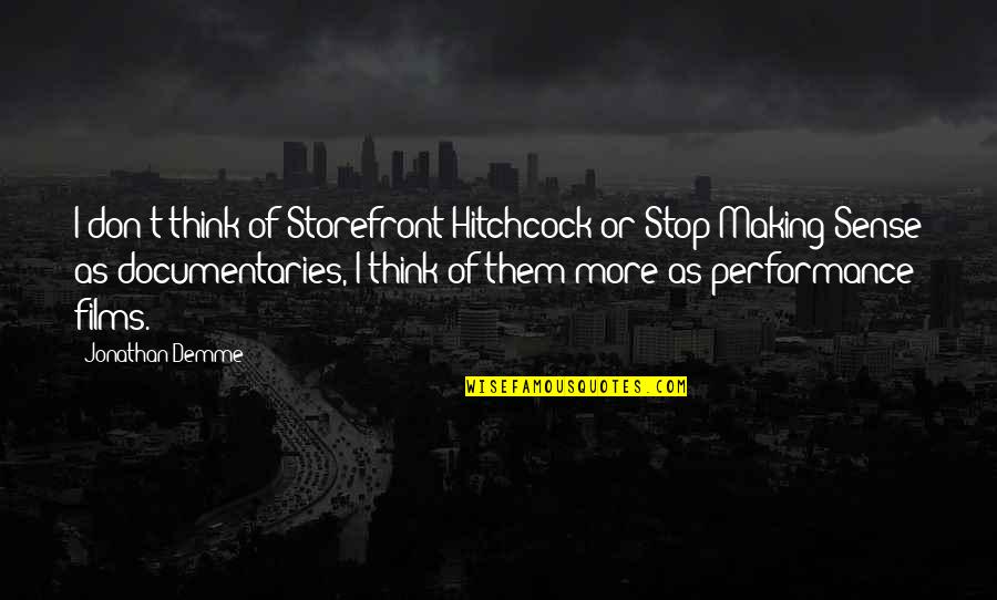 Demme Quotes By Jonathan Demme: I don't think of Storefront Hitchcock or Stop Demme Quotes By Jonathan Demme: I don't think of Storefront Hitchcock or Stop