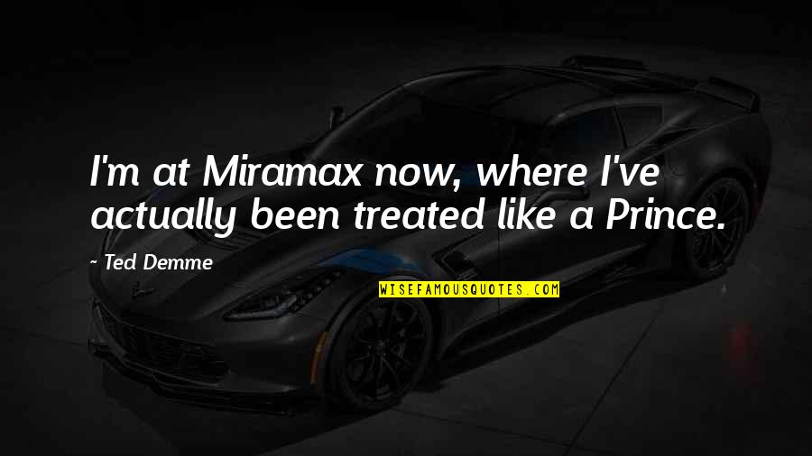Demme Quotes By Ted Demme: I'm at Miramax now, where I've actually been