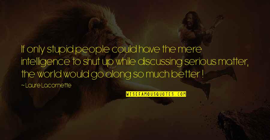 Demmeler Quotes By Laure Lacornette: If only stupid people could have the mere Demmeler Quotes By Laure Lacornette: If only stupid people could have the mere