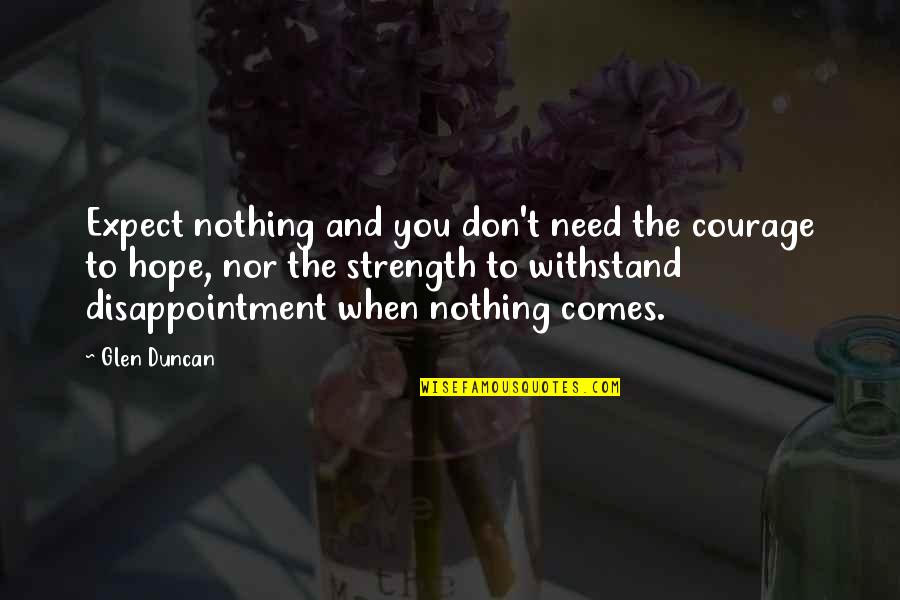 Demn Quotes By Glen Duncan: Expect nothing and you don't need the courage
