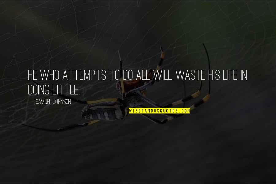Demn Quotes By Samuel Johnson: He who attempts to do all will waste