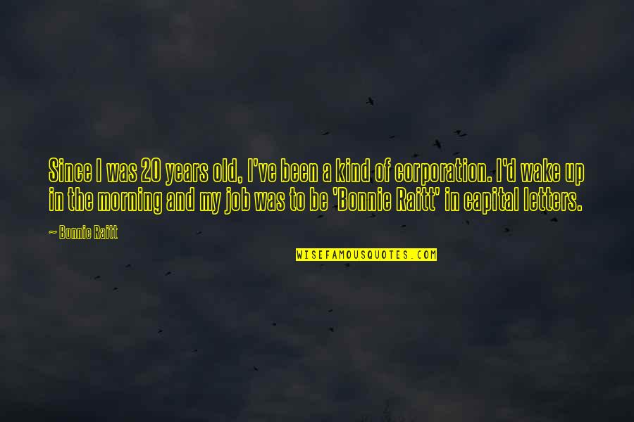 Demned Quotes By Bonnie Raitt: Since I was 20 years old, I've been Demned Quotes By Bonnie Raitt: Since I was 20 years old, I've been