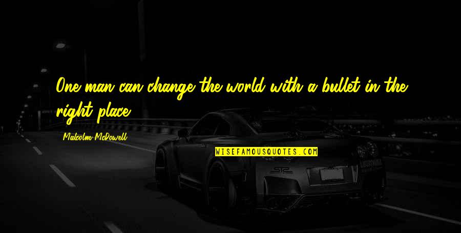 Demned Quotes By Malcolm McDowell: One man can change the world with a Demned Quotes By Malcolm McDowell: One man can change the world with a
