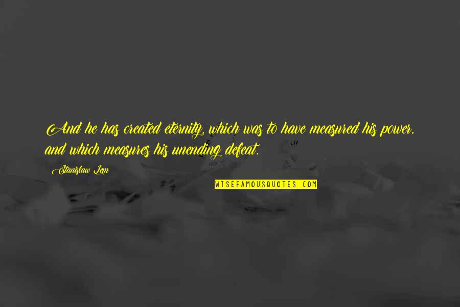 Demned Quotes By Stanislaw Lem: And he has created eternity, which was to Demned Quotes By Stanislaw Lem: And he has created eternity, which was to
