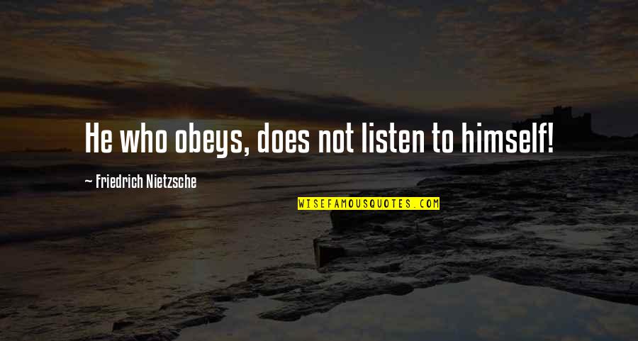 Demneri Quotes By Friedrich Nietzsche: He who obeys, does not listen to himself!