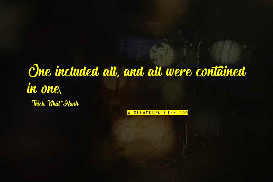 Demneri Quotes By Thich Nhat Hanh: One included all, and all were contained in